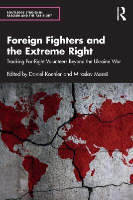 Foreign Fighters and the Extreme Right: Tracking Far-Right Volunteers Beyond the Ukraine War - cover
