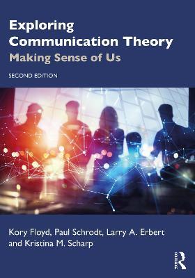 Exploring Communication Theory: Making Sense of Us - Kory Floyd,Paul Schrodt,Larry A. Erbert - cover
