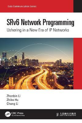 SRv6 Network Programming: Ushering in a New Era of IP Networks - Zhenbin Li,Zhibo Hu,Cheng Li - cover