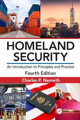 Homeland Security: An Introduction to Principles and Practice - Charles P. Nemeth - cover