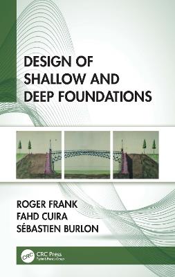 Design of Shallow and Deep Foundations - Roger Frank,Fahd Cuira,Sébastien Burlon - cover