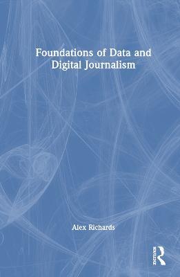 Foundations of Data and Digital Journalism - Alex Richards - cover