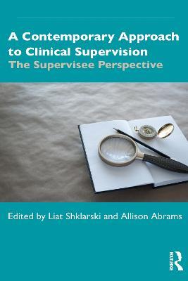 A Contemporary Approach to Clinical Supervision: The Supervisee Perspective - cover