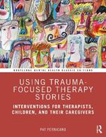 Using Trauma-Focused Therapy Stories: Interventions for Therapists, Children, and Their Caregivers