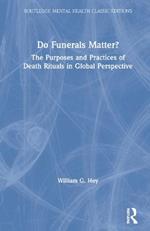 Do Funerals Matter?: The Purposes and Practices of Death Rituals in Global Perspective
