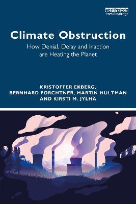 Climate Obstruction: How Denial, Delay and Inaction are Heating the Planet - Kristoffer Ekberg,Bernhard Forchtner,Martin Hultman - cover