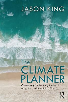 The Climate Planner: Overcoming Pushback Against Local Mitigation and Adaptation Plans - Jason King - cover