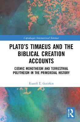 Plato’s Timaeus and the Biblical Creation Accounts: Cosmic Monotheism and Terrestrial Polytheism in the Primordial History - Russell E. Gmirkin - cover