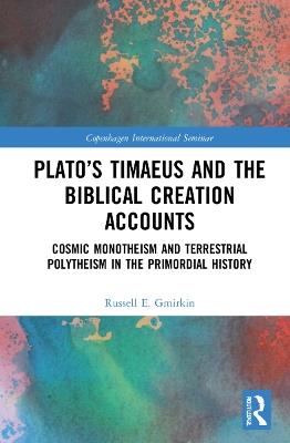 Plato’s Timaeus and the Biblical Creation Accounts: Cosmic Monotheism and Terrestrial Polytheism in the Primordial History - Russell E. Gmirkin - cover
