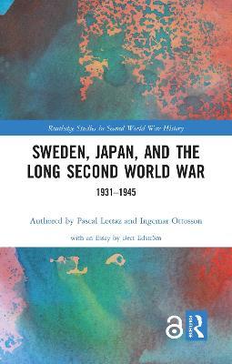 Sweden, Japan, and the Long Second World War: 1931-1945 - Pascal Lottaz,Ingemar Ottosson - cover