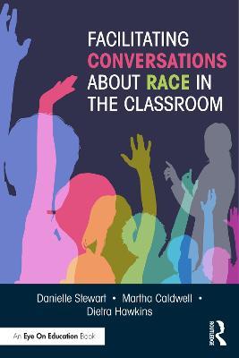 Facilitating Conversations about Race in the Classroom - Danielle Stewart,Martha Caldwell,Dietra Hawkins - cover