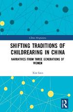 Shifting Traditions of Childrearing in China: Narratives from Three Generations of Women