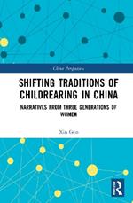 Shifting Traditions of Childrearing in China: Narratives from Three Generations of Women