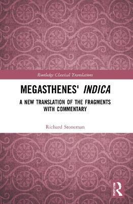 Megasthenes' Indica: A New Translation of the Fragments with Commentary - Richard Stoneman - cover