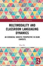 Multimodality and Classroom Languaging Dynamics: An Ecosocial Semiotic Perspective in Asian Contexts