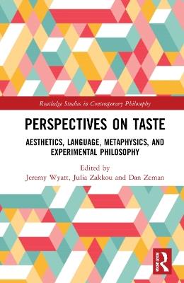 Perspectives on Taste: Aesthetics, Language, Metaphysics, and Experimental Philosophy - cover