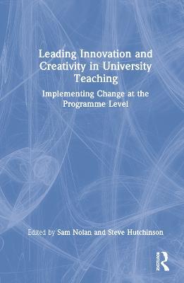Leading Innovation and Creativity in University Teaching: Implementing Change at the Programme Level - cover