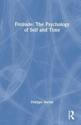 FINITUDE: The Psychology of Self and Time - Philippe Rochat - cover