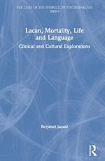 Lacan, Mortality, Life and Language: Clinical and Cultural Explorations