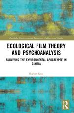 Ecological Film Theory and Psychoanalysis: Surviving the Environmental Apocalypse in Cinema
