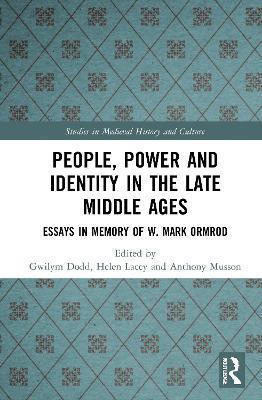 People, Power and Identity in the Late Middle Ages: Essays in Memory of W. Mark Ormrod - cover