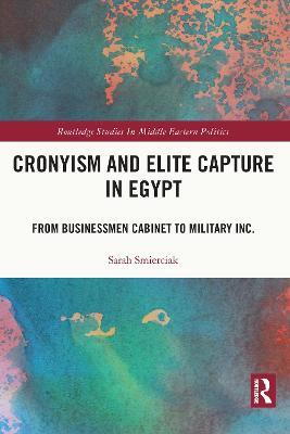 Cronyism and Elite Capture in Egypt: From Businessmen Cabinet to Military Inc. - Sarah Smierciak - cover