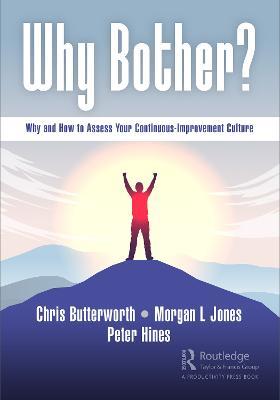 Why Bother?: Why and How to Assess Your Continuous-Improvement Culture - Chris Butterworth,Morgan Jones,Peter Hines - cover