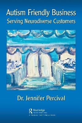 Autism Friendly Business: Serving Neurodiverse Customers - Jennifer Percival - cover
