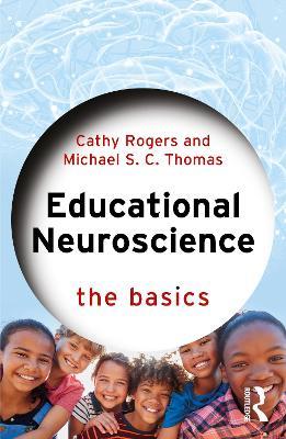 Educational Neuroscience: The Basics - Cathy Rogers,Michael S. C. Thomas - cover