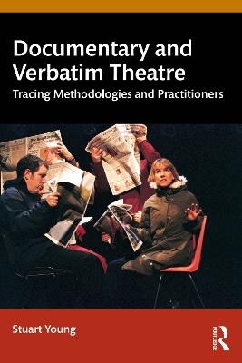 Documentary and Verbatim Theatre: Tracing Methodologies and Practitioners - Stuart Young - cover