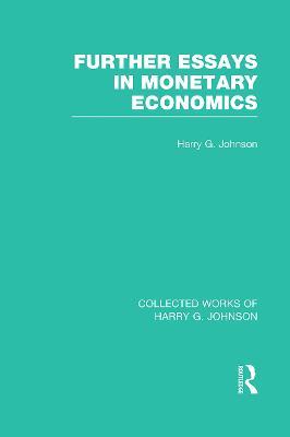 Further Essays in Monetary Economics  (Collected Works of Harry Johnson) - Harry Johnson - cover