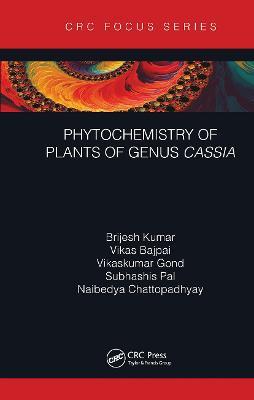 Phytochemistry of Plants of Genus Cassia - Brijesh Kumar,Vikas Bajpai,Vikaskumar Gond - cover