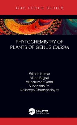 Phytochemistry of Plants of Genus Cassia - Brijesh Kumar,Vikas Bajpai,Vikaskumar Gond - cover