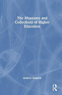 The Museums and Collections of Higher Education - Andrew Simpson - cover