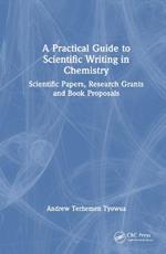A Practical Guide to Scientific Writing in Chemistry: Scientific Papers, Research Grants and Book Proposals