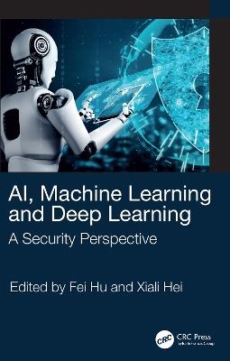 AI, Machine Learning and Deep Learning: A Security Perspective - cover
