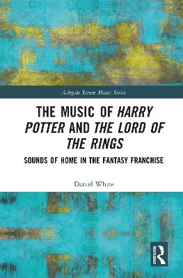 The Music of Harry Potter and The Lord of the Rings: Sounds of Home in the Fantasy Franchise - Daniel White - cover