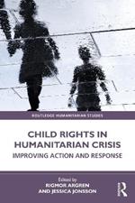 Child Rights in Humanitarian Crisis: Improving Action and Response