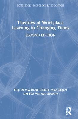 Theories of Workplace Learning in Changing Times - Filip Dochy,David Gijbels,Mien Segers - cover