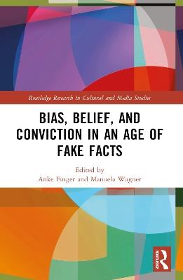 Bias, Belief, and Conviction in an Age of Fake Facts - cover