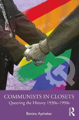 Communists in Closets: Queering the History 1930s–1990s - Bettina Aptheker - cover