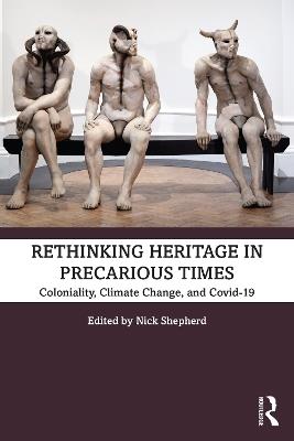 Rethinking Heritage in Precarious Times: Coloniality, Climate Change, and Covid-19 - cover