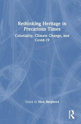 Rethinking Heritage in Precarious Times: Coloniality, Climate Change, and Covid-19 - cover