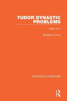 Tudor Dynastic Problems: 1460-1571 - Mortimer Levine - cover