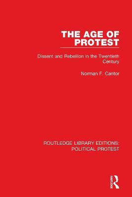 The Age of Protest: Dissent and Rebellion in the Twentieth Century - Norman F. Cantor - cover