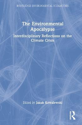 The Environmental Apocalypse: Interdisciplinary Reflections on the Climate Crisis - cover