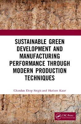 Sustainable Green Development and Manufacturing Performance through Modern Production Techniques - Chandan Deep Singh,Harleen Kaur - cover