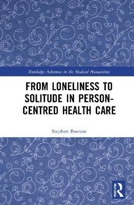 From Loneliness to Solitude in Person-centred Health Care - Stephen Buetow - cover