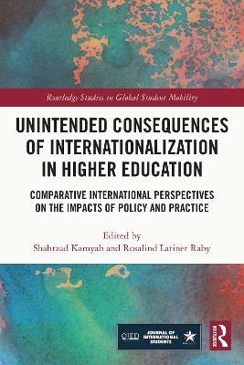 Unintended Consequences of Internationalization in Higher Education: Comparative International Perspectives on the Impacts of Policy and Practice - cover