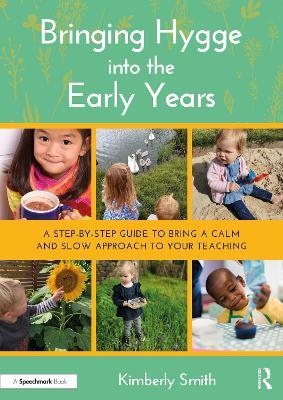 Bringing Hygge into the Early Years: A Step-by-Step Guide to Bring a Calm and Slow Approach to Your Teaching - Kimberly Smith - cover